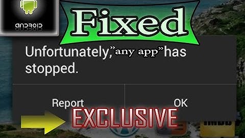 How To Fix Unfortunately Has Stopped In Android