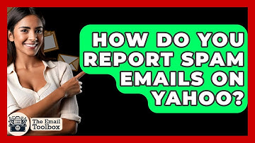 How Do You Report Spam Emails On Yahoo? - TheEmailToolbox.com