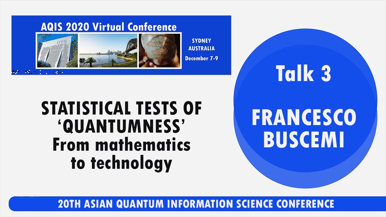 AQIS '20: Francesco Buscemi. Statistical tests of 'quantumness': From mathematics to technology