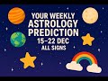 Your Weekly Astrology Prediction 15- 22 Dec ALL SIGNS