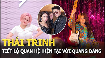 Thái Trinh tiết lộ mối quan hệ hiện tại với Quang Đăng, khẳng định không hề ngại ngùng khi chạm mặt