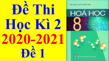 Hóa Học Lớp 8 – Đề Thi Học Kì 2 Năm Học 2020 – 2022