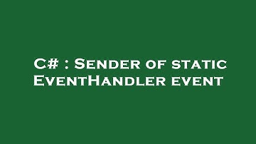 C# : Sender of static EventHandler event