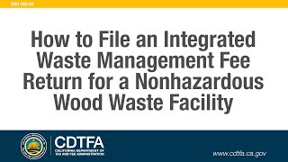How to File an Integrated Waste Management Fee Return for a Nonhazardous Wood Waste Facility