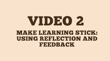 Video 2: Make Learning Stick: Using Reflection and Feedback