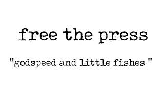 Free The Press - Godspeed and Little Fishes