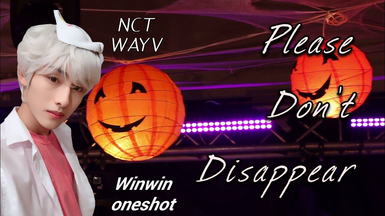 NCT WAYV Winwin oneshot【Please Don't Disappear】🎆