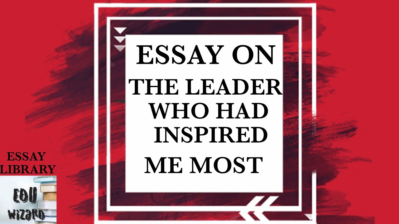 the leader you like most essay