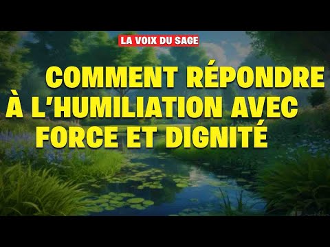 Ils T’Ont Humilié ? Voici la Réponse Qui Les Marquera