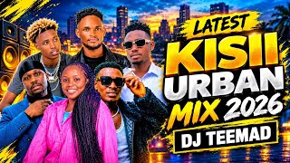 LATEST KISII URBAN VIDEO MIX 2026 VOL 10 - DJ TEEMAD | SPARROW, VICKY YOUNG, JIMNIZZO, CAL J VINKA