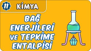 Bağ Enerjileri Ve Tepkime Entalpisi 11. Sınıf Kimya
