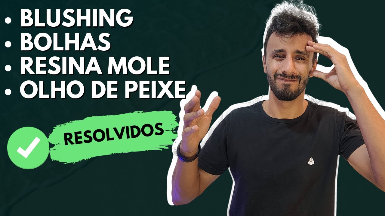 Blushing, Bolhas, Não Curou, Olho de Peixe... Como Evitar e Corrigir Problemas na Resina!