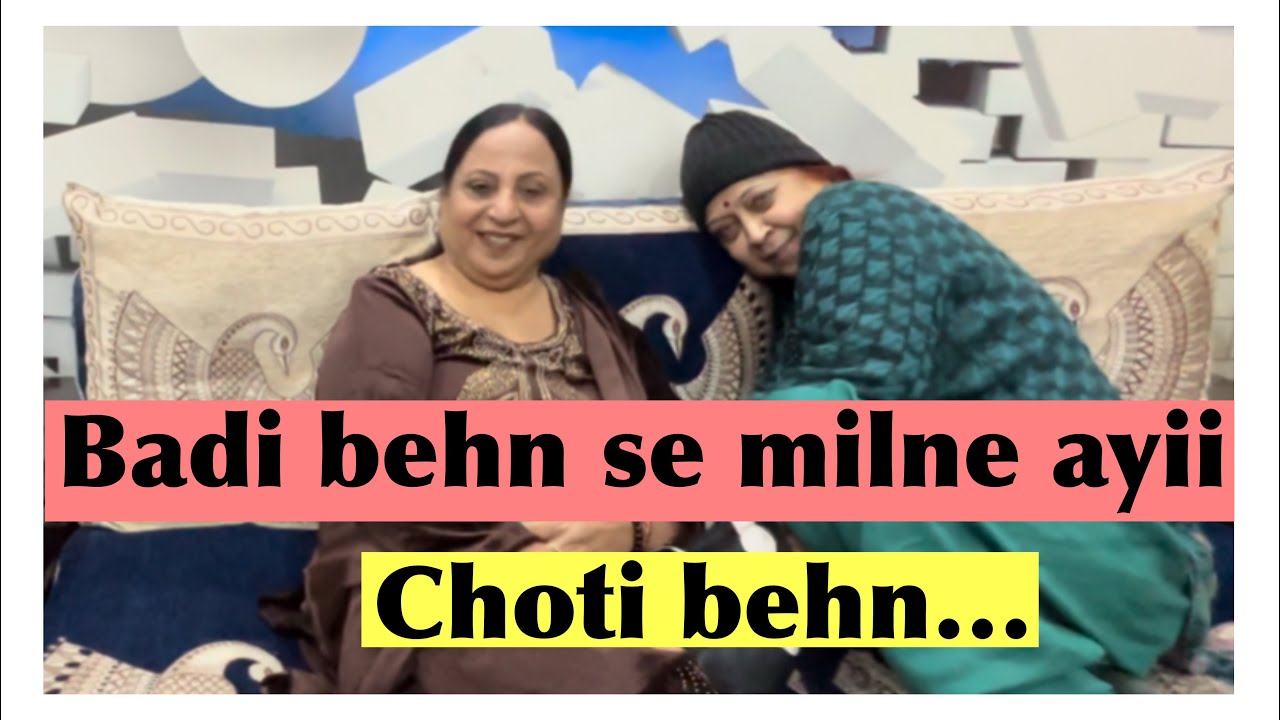Badi behn se milne ayii choti behn…!🙏