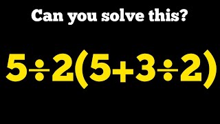 5÷2(5+3÷2) =? Only Smart People Can Solve This | BODMAS Challenge