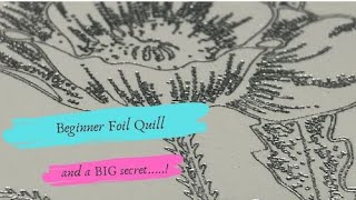 Beginner Foil Quill.....and a Secret!