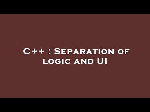 C++ : Separation of logic and UI