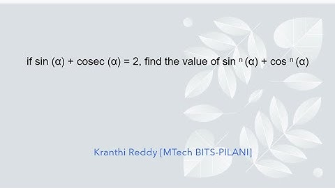 If sinα  + cosecα = 2, find the value of sin^ n (α ) + cosec^ n (α) , nϵZ.