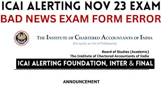 |ICAI Alerting Nov 23 CA Exam | Bad News For Exam Form Error| ICAI Alerting Foundation| Inter, Final