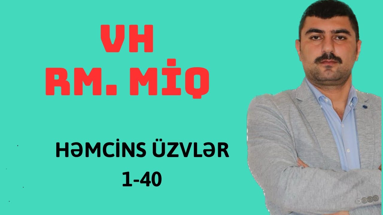 VH. RM. MİQ. Həmcins üzvlər. 1-40. Onlayn dərslər üçün əlaqə: 051 537 90 86