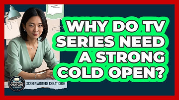 Why Do TV Series Need A Strong Cold Open? - Screenwriter