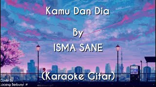 Kamu Dan Dia - ISMA SANE (KARAOKE GITAR COVER)