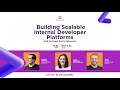 Building Scalable Internal Developer Platforms - March 2025 Webinar