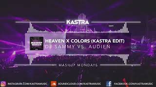 DJ Sammy, Becky Hill vs. Audien - Heaven x Colors (Kastra Edit) | MASHUP MONDAY