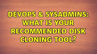 DevOps & SysAdmins: What is your recommended disk cloning tool? (15 Solutions!!)