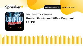 Hunter Shoots and Kills a Dogman! EP. 139