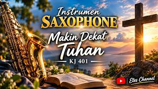 MAKIN DEKAT TUHAN || INSTRUMEN ROHANI SAXOPHONE || KJ 401