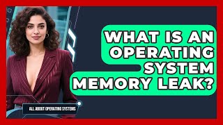 What Is An Operating System Memory Leak - All About Operating Systems
