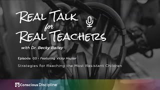 Real Talk for Real Teachers #3 - Strategies for Reaching the Most Resistant Children