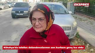Kütahyada Telefon Dolandırıcılarının Son Kurbanı Genç Kız Oldu