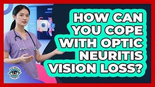 How Can You Cope With Optic Neuritis Vision Loss? - Eye Health Experts