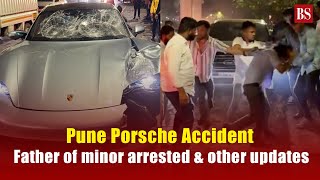 Pune Porsche Accident: Father of minor arrested & other updates