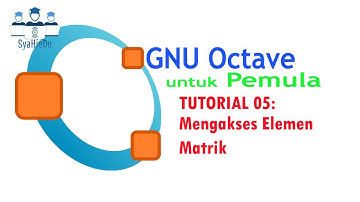 Octave untuk Pemula : Tutorial 05 Mengakses Elemen Matriks