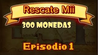 RESCATE MII | 300 Monedas | Episodio 1