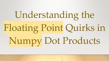 Understanding the Floating Point Quirks in Numpy Dot Products