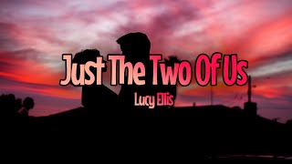 Just The Two Of Us - Lucy Ellis (lyrics)