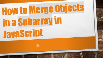 How to Merge Objects in a Subarray in JavaScript