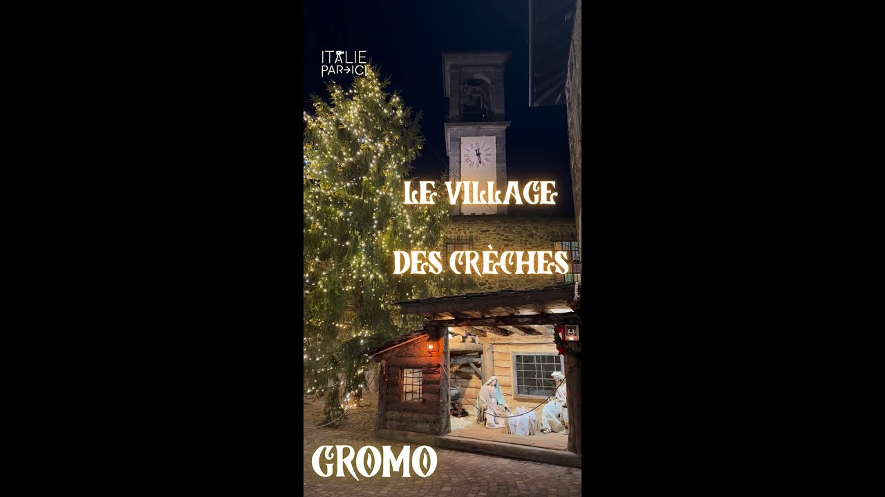ITALIE PAR ICI - GROMO : IL BORGO DEI PRESEPI / LE VILLAGE DES CRÈCHES - 2025