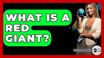 What Is A Red Giant? - Physics Frontier