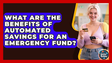 What Are The Benefits Of Automated Savings For An Emergency Fund? - Student Score Builder
