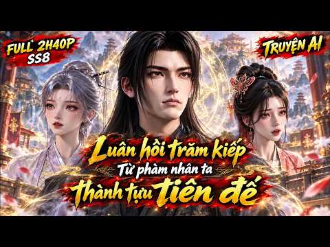 SS8 Luân hồi trăm kiếp Từ phàm nhân ta thành tựu tiên đế tập 1