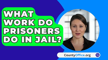What Work Do Prisoners Do In Jail? - CountyOffice.org