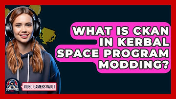 What Is CKAN In Kerbal Space Program Modding? - Video Gamers Vault