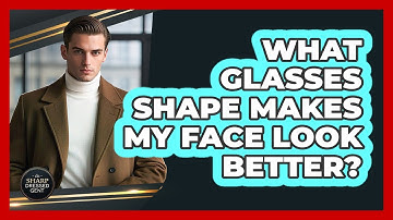 What Glasses Shape Makes My Face Look Better? - The Sharp Dressed Gent
