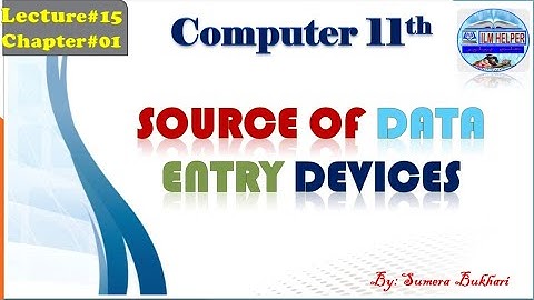 11th comp lec15 | source data entry device | ics part 1 | how to learn about data entry devices