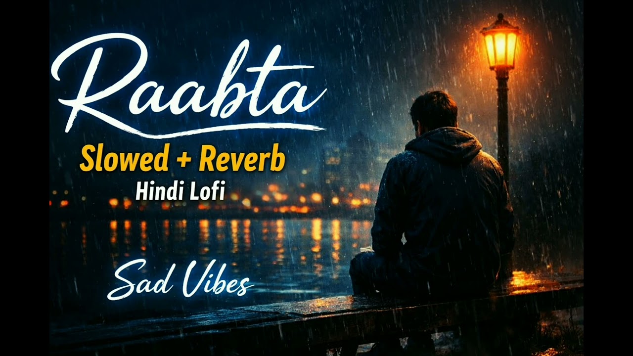 Raabta – Slowed + Reverb | Hindi Lofi Song | Sad Mood🤗🎶🎵