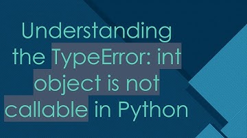 Understanding the TypeError: int object is not callable in Python